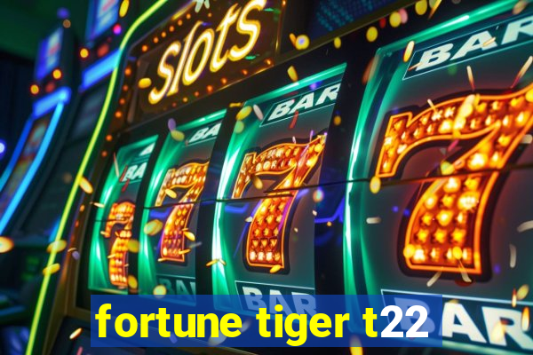 fortune tiger t22